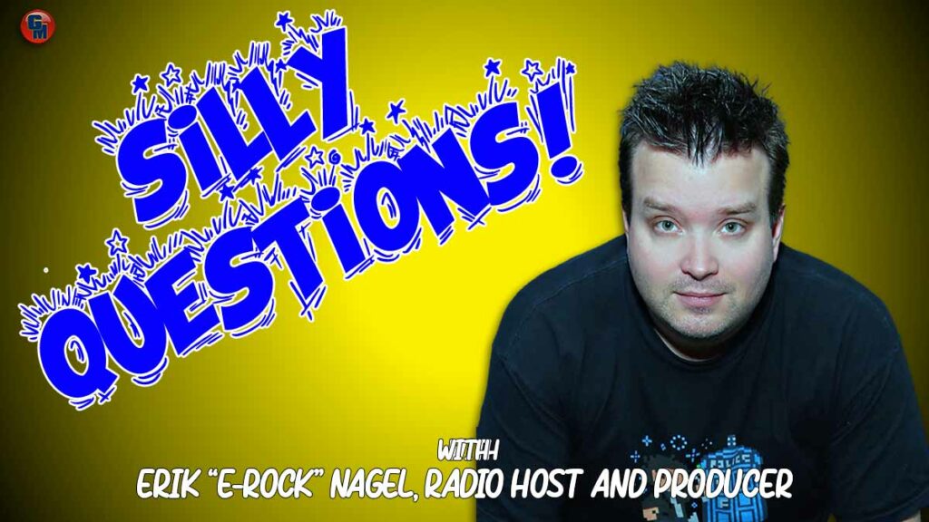 Silly Questions with Erik "E-rock" Nagel!