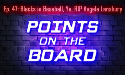 Points on the Board - Blacks in Baseball, Ye, RIP Angela Lansbury (Ep 47)