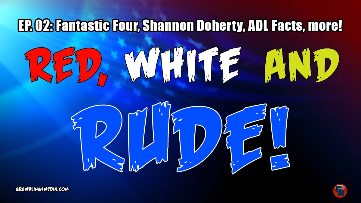 Red, White, and RUDE #2: Shannen Doherty, Fantastic Four, ADL Facts