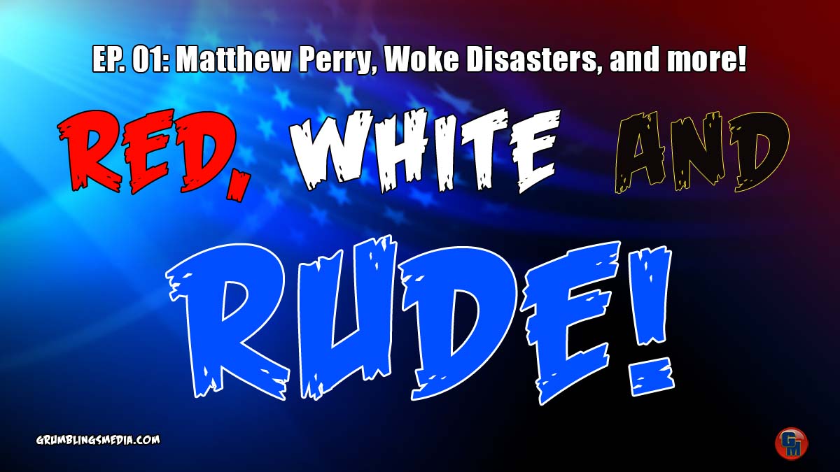 Red, White, and RUDE (Ep. 01): Matthew Perry, Woke Disasters, and More