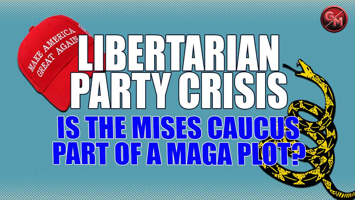 Libertarian Party Crisis: Is the Mises Caucus a MAGA Plot?