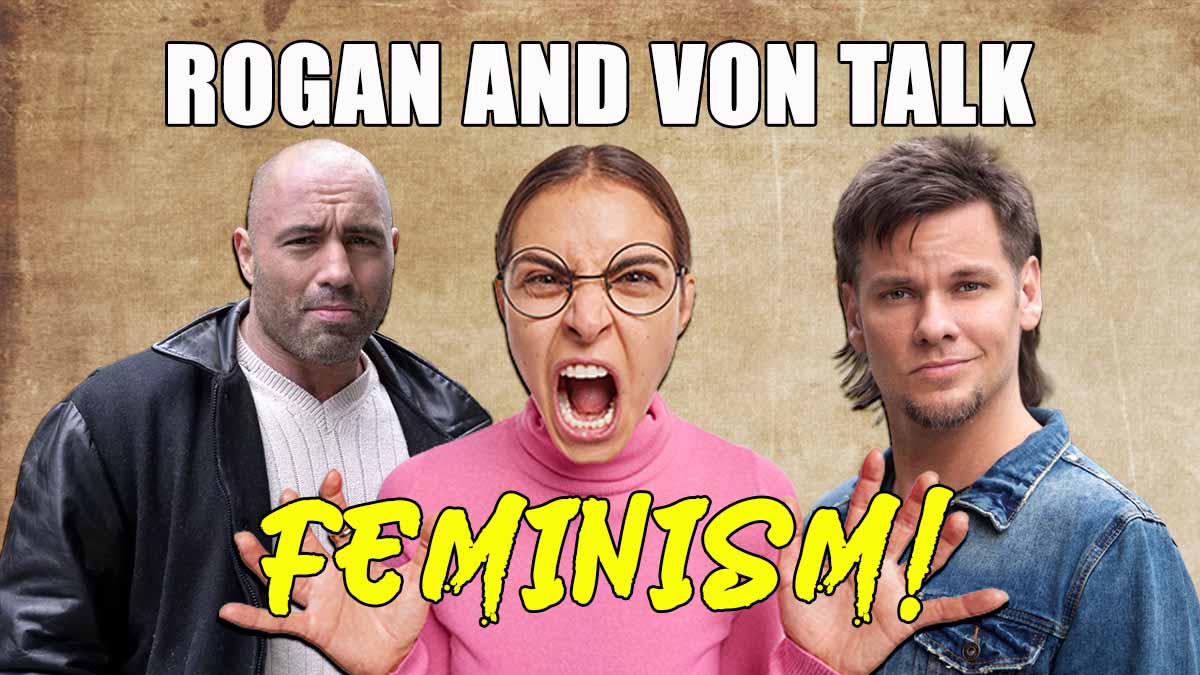 Joe Rogan and Theo Von talk Feminism: Comedy Gold!