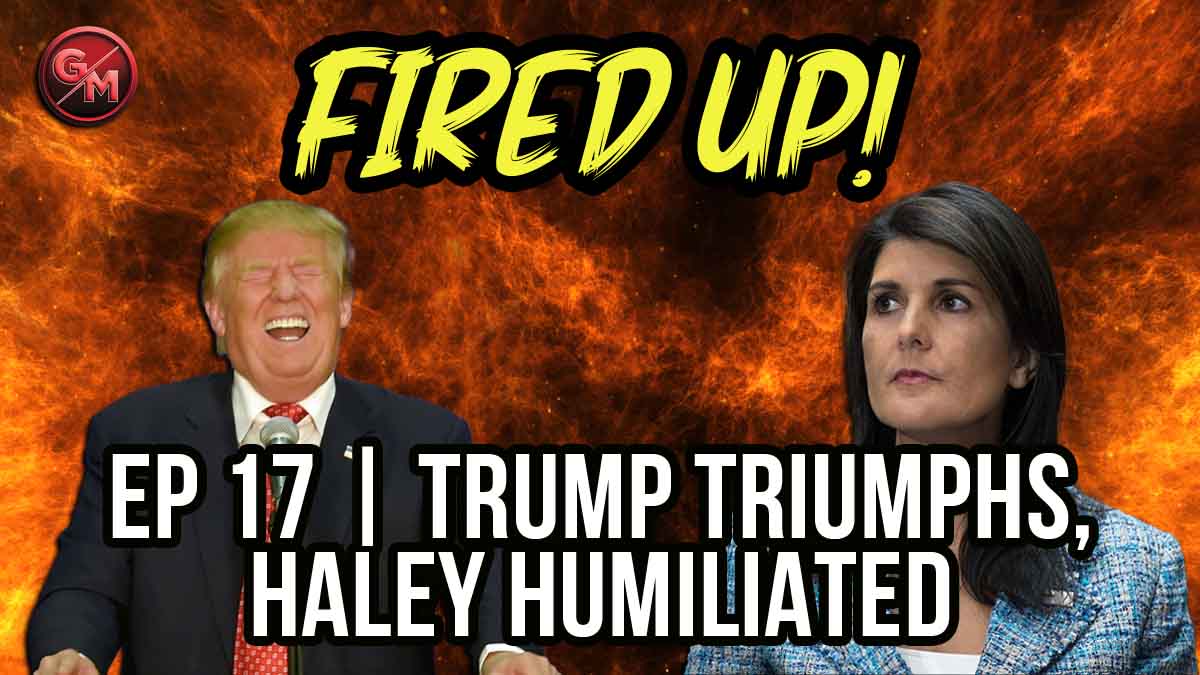 Fired Up! | Ep 17 | Donald Trump Triumphs, Nikki Haley Humiliated