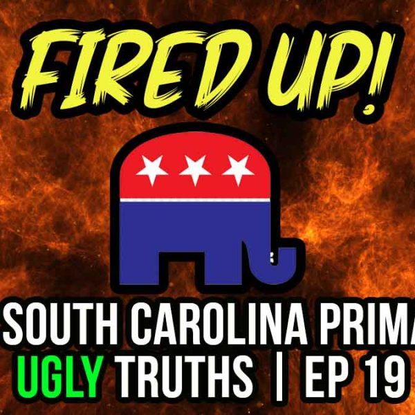 GOP South Carolina Primary: Ugly Truths | Fired Up! | Ep 019