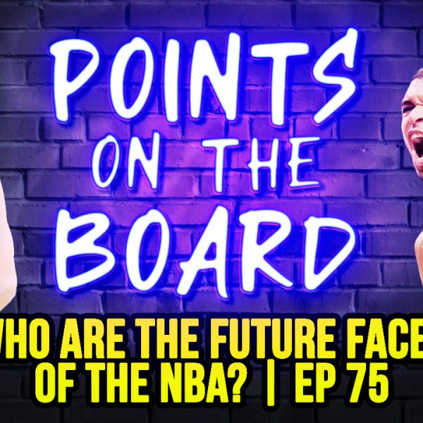 Who are the future faces of the NBA? | Points on the Board | Ep 75