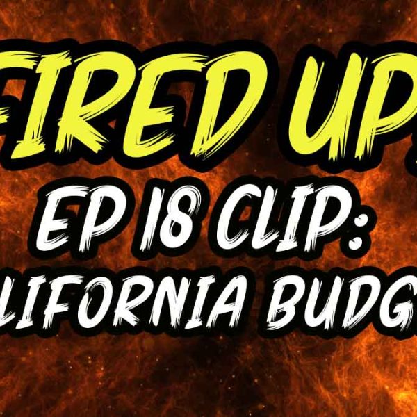 California Budget | Fired Up! | EP 18 Clip