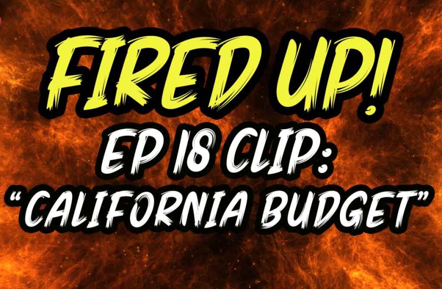 California Budget | Fired Up! | EP 18 Clip