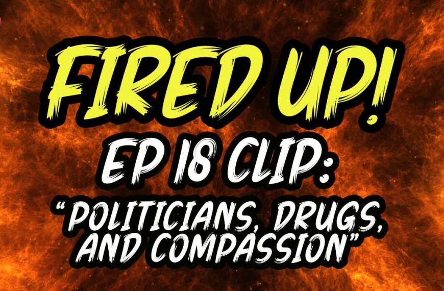 Politicians, Drugs, and Compassion | Fired Up! | EP 18 Clip