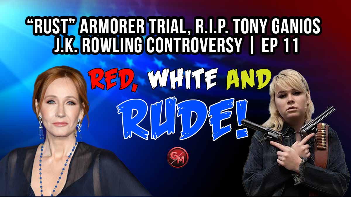 “Rust” Armorer Trial, R.I.P. Tony Ganios, J.K. Rowling TRANS Controversy | EP 11