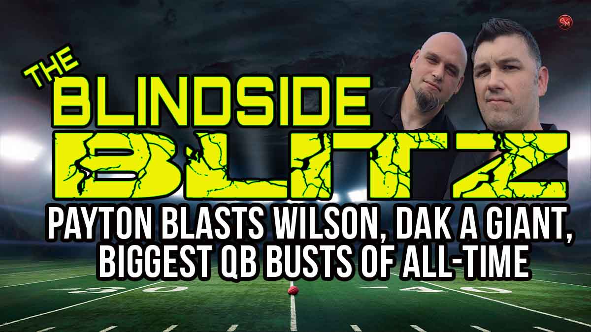 Biggest NFL QB Busts, Payton Blasts Wilson, Dak a Giant? | Blindside Blitz | EP 03