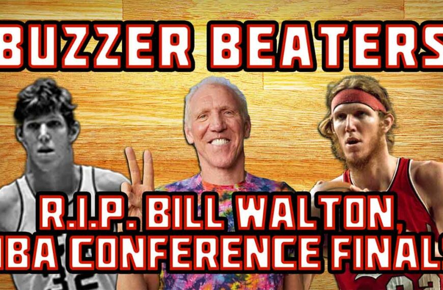 RIP Bill Walton, NBA Conference Finals | Buzzer Beaters 09