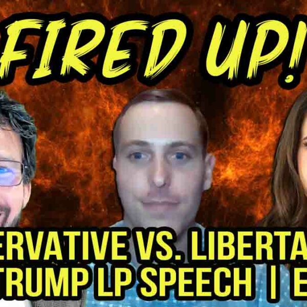 Conservative vs. Libertarians on Trump LP Convention Speech | EP 22