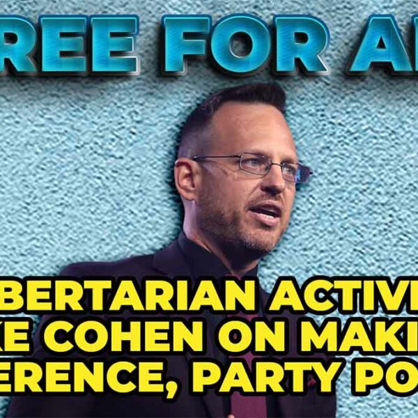 Libertarian Spike Cohen on Making a Difference, Party Politics