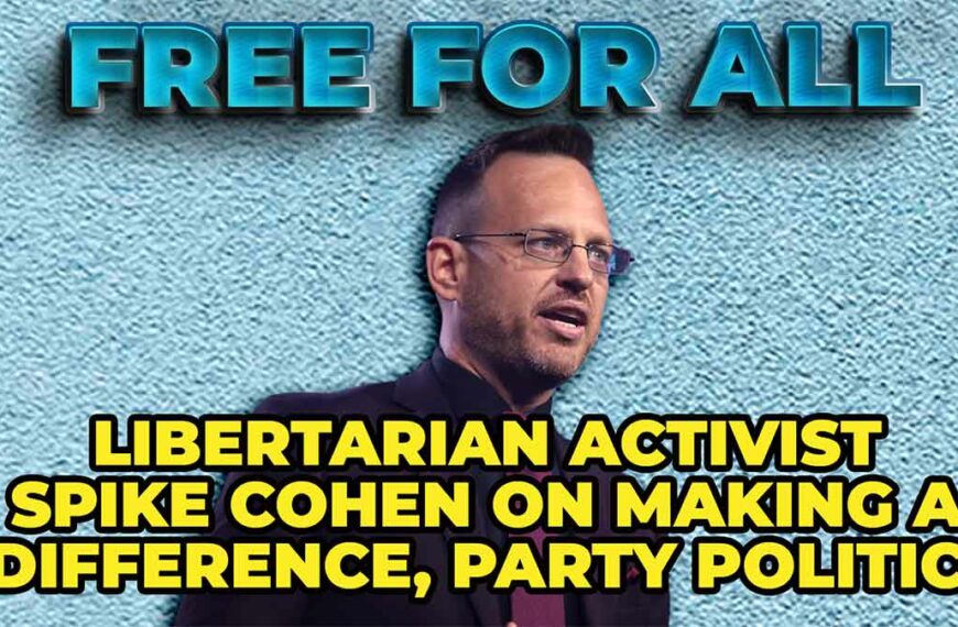 Libertarian Spike Cohen on Making a Difference, Party Politics