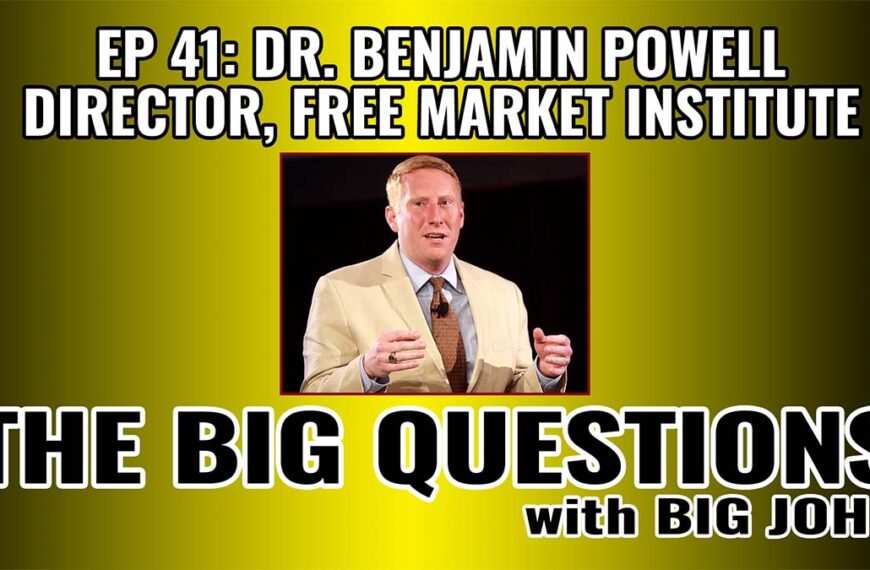 Dr. Benjamin Powell – Director, Free Market Institute | Ep 41