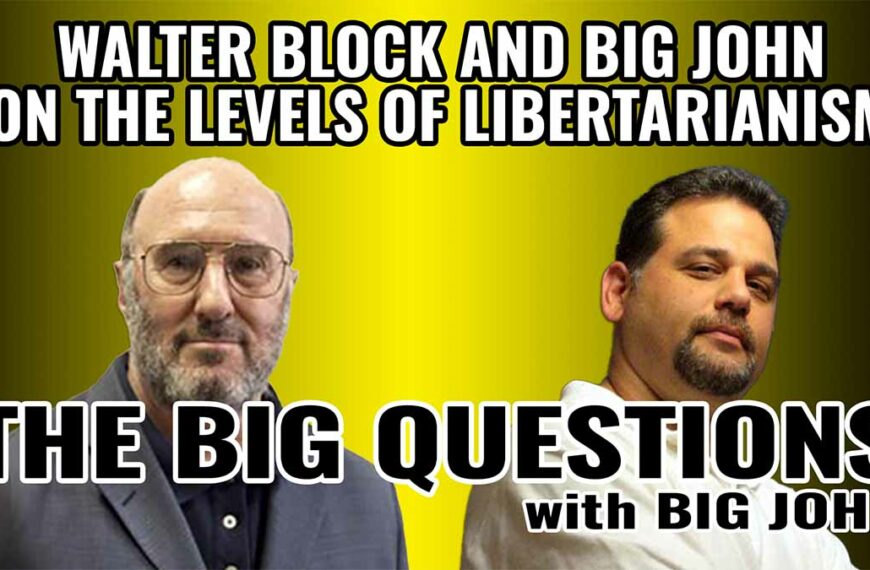 Walter Block and Big John on the Levels of Libertarianism