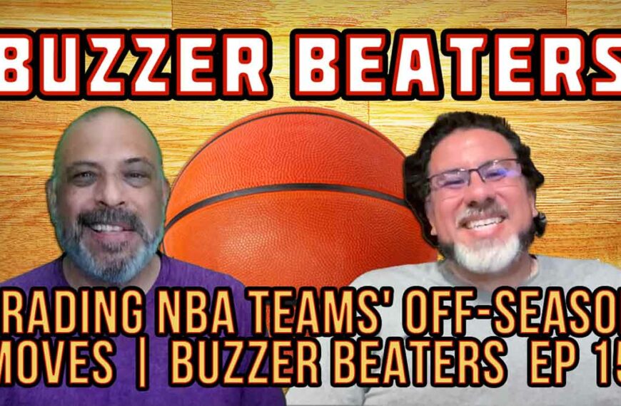 Grading NBA Teams’ Off-Season Moves | Buzzer Beaters EP 15