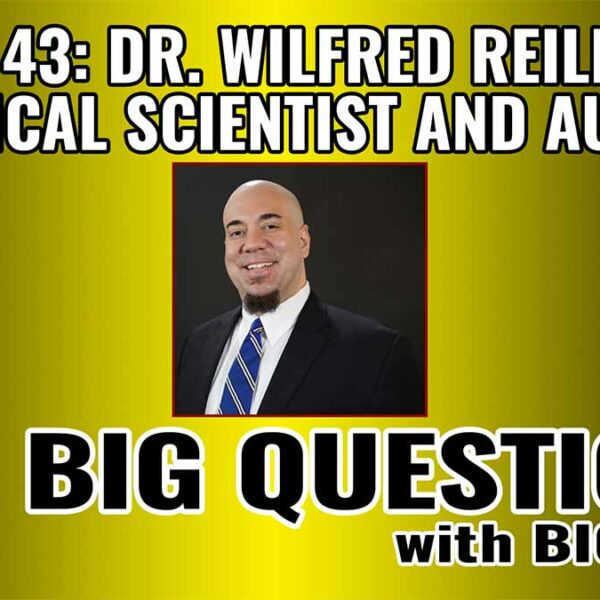 Big Questions: Dr. Wilfred Reilly – Political Scientist, Author