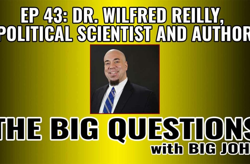 Big Questions: Dr. Wilfred Reilly – Political Scientist, Author