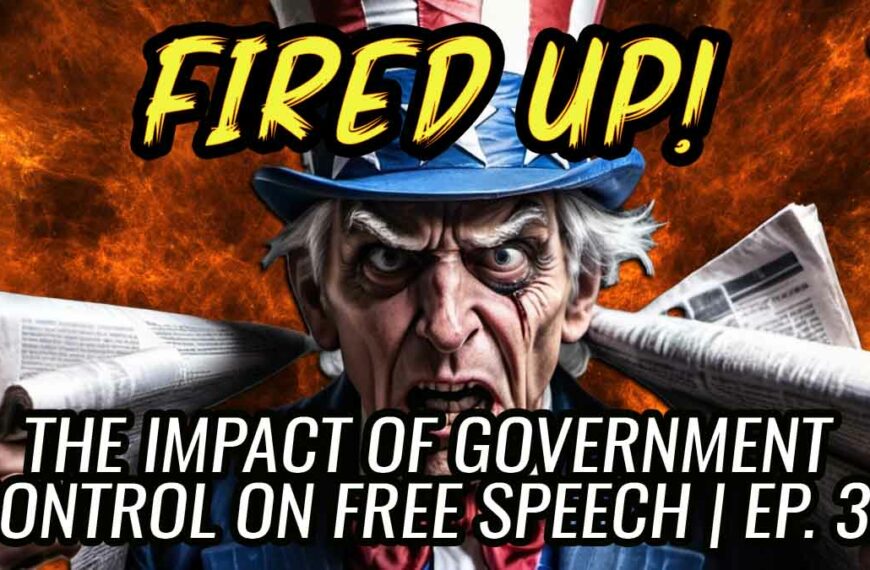 The Impact of Government Control on Free Speech | Ep. 34