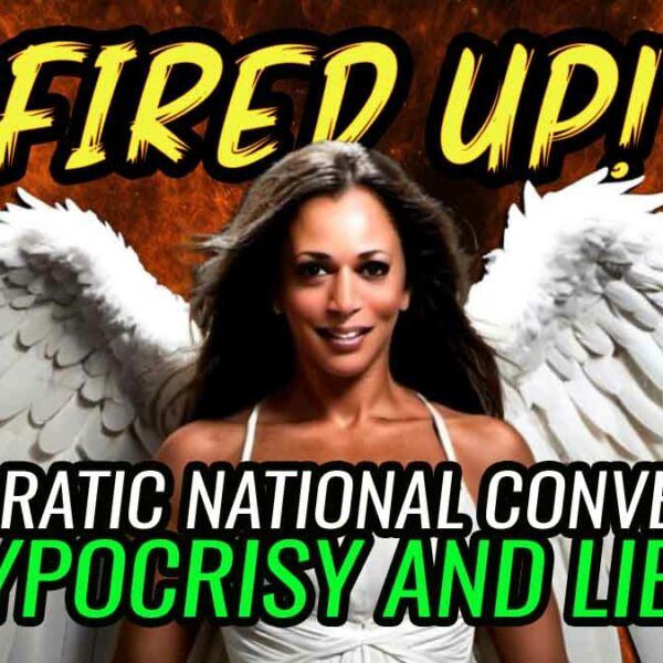 Democratic National Convention 2024: HYPOCRISY AND LIES!