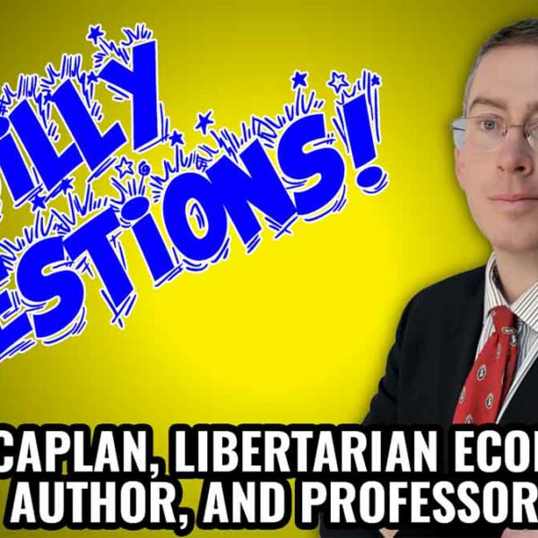 Professor Bryan Caplan Answers Some Silly Questions