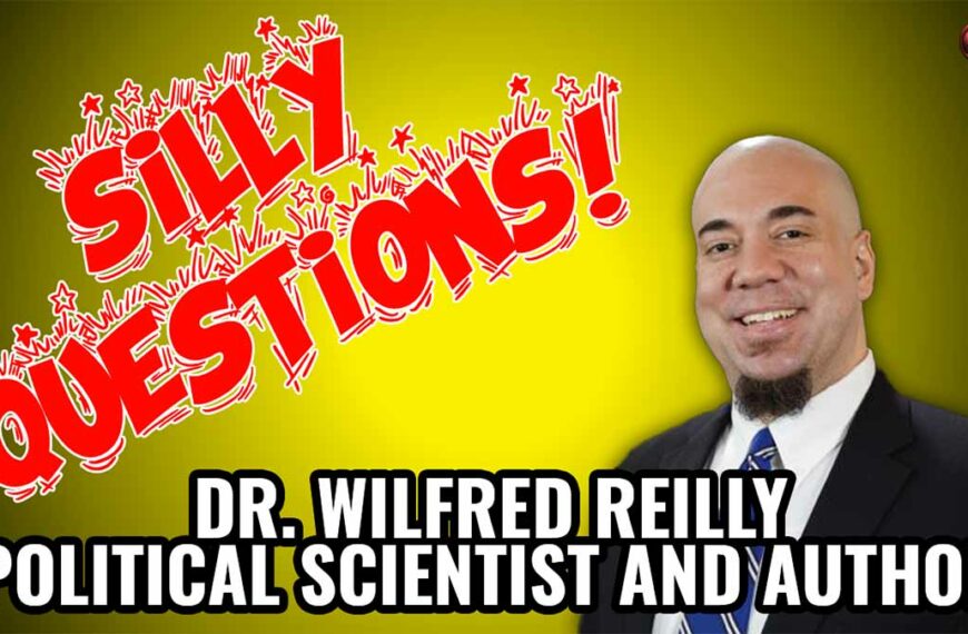 Dr. Wilfred Reilly Answers Some Silly Questions!