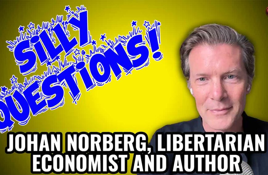 Silly Questions with Johan Norberg, Libertarian Economist