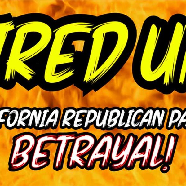 California Republican Party BETRAYAL!