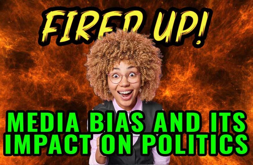 Media Bias and Its Impact on Politics | Fired Up Ep 49