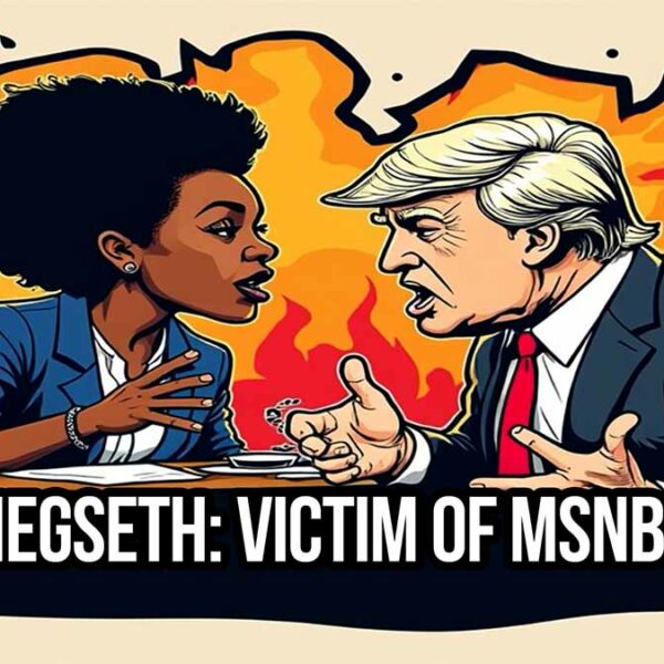 Pete Hegseth: Victim of MSM Racism and Lies